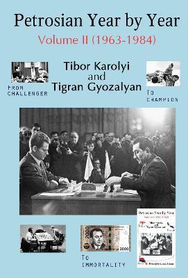 Petrosian Year by Year: Volume II (1963-1984) - Tibor Karolyi - cover