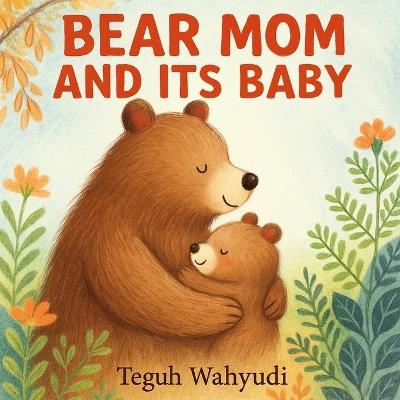 Bear Mom and Its Baby: Animal Mother and Child Story for Kids Ages 3-5 - Teguh Wahyudi - cover