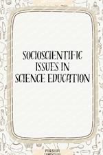Socioscientific Issues in Science Education