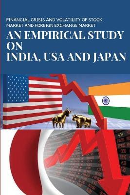 Financial Crisis and Volatility of Stock Market and Foreign Exchange Market an Empirical Study on India, USA and Japan: An Empirical Study on India, USA and Japan - Das Soma - cover