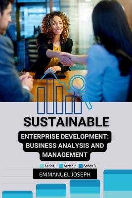 Sustainable Enterprise Development: Business Analysis and Management - Joseph - cover