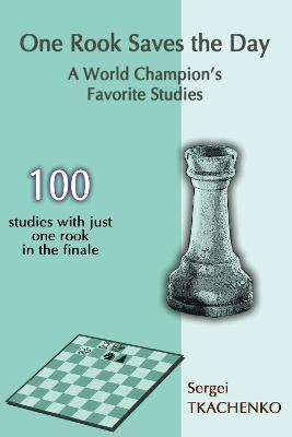 One Rook Saves the Day: A World Champion's Favorite Studies - Sergei Tkachenko - cover