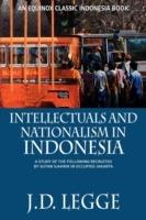 Intellectuals and Nationalism in Indonesia: A Study of the Following Recruited by Sutan Sjahrir in Occupied Jakarta