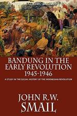 Bandung in the Early Revolution, 1945-1946: A Study in the Social History of the Indonesian Revolution