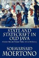 State and Statecraft in Old Java: A Study of the Later Mataram Period, 16th to 19th Century