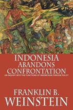 Indonesia Abandons Confrontation: An Inquiry Into the Functions of Indonesian Foreign Policy