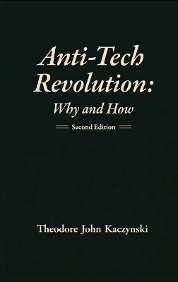 Anti-Tech Revolution: Why and How - Theodore Kaczynski - cover