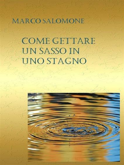 Come gettare un sasso in uno stagno - Marco Salomone - ebook