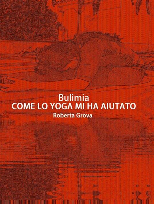 Bulimia. Come lo yoga mi ha aiutato - Roberta Grova - ebook