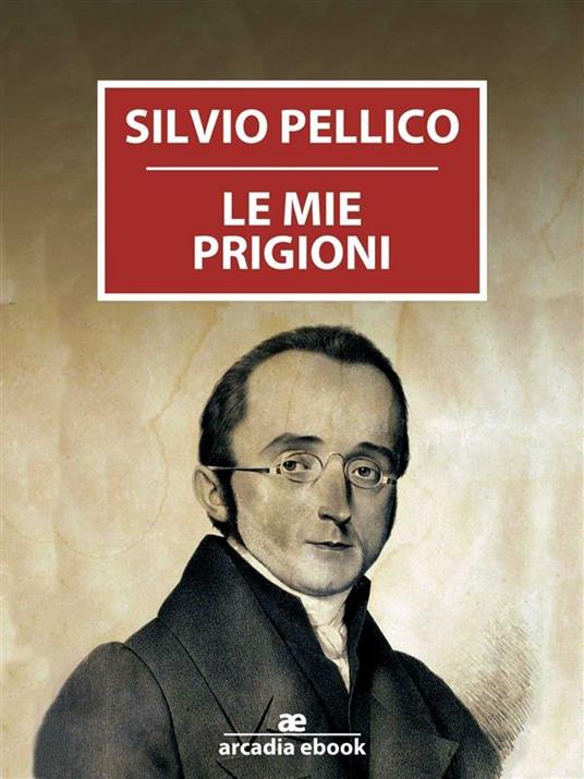 Le mie prigioni - Silvio Pellico - ebook