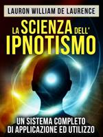 La scienza dell'ipnotismo. Un sistema completo di applicazione ed utilizzo