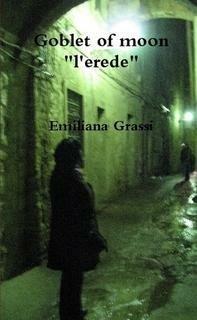 Goblet of moon. L'erede - Emiliana Grassi - ebook