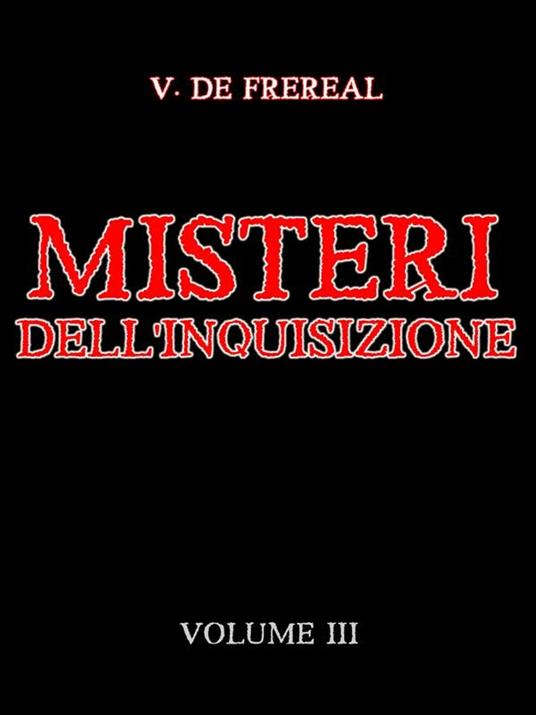 Misteri dell'Inquisizione ed altre società segrete di Spagna. Vol. 3 - V. De Fréréal - ebook