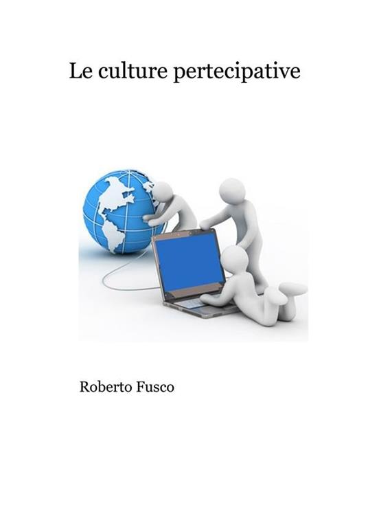 Le culture partecipative. Da Linux a Wikipedia - Roberto Fusco - ebook