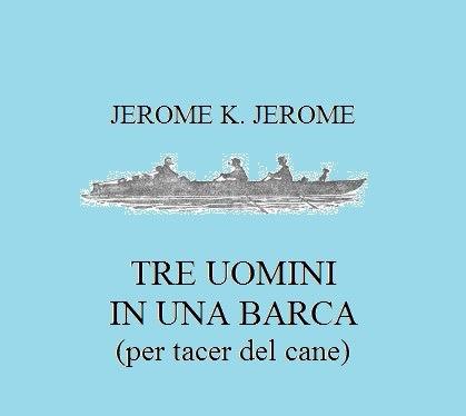 Tre uomini in barca (per tacer del cane) - Jerome K. Jerome - ebook