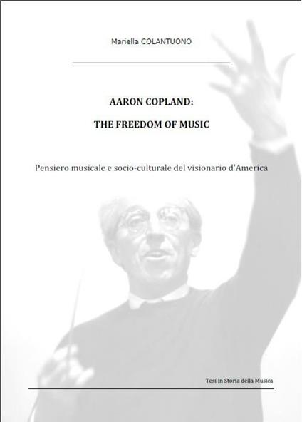Aaron Copland: the freedom of music. Ediz. italiana - Mariella Colantuono - ebook