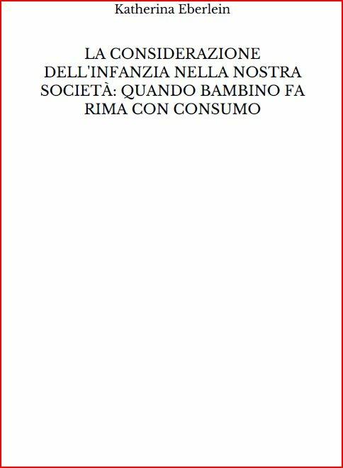 La considerazione dell'infanzia nella nostra società: quando bambino fa rima con consumo - Katherina Eberlein - ebook