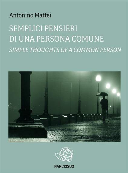 Semplici pensieri di una persona comune-Simple thoughts of a common person - Antonino Mattei - ebook