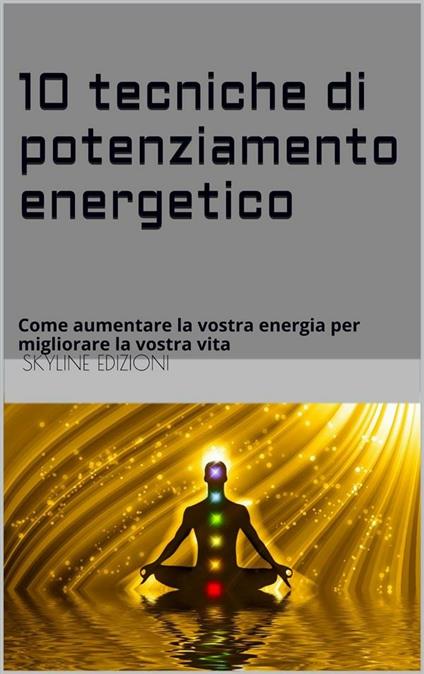 10 tecniche di potenziamento energetico - Skyline edizioni - ebook