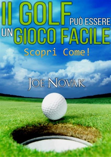 Il GOLF può essere un Gioco Facile Scopri come! - Joe Novak - ebook