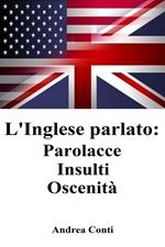 L' inglese parlato: parolacce insulti oscenità
