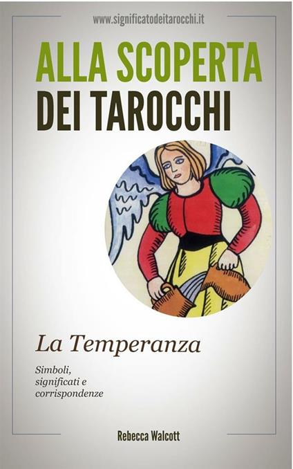 La temperanza negli arcani maggiori dei tarocchi. Alla scoperta dei tarocchi - Rebecca Walcott - ebook