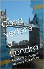 Cosa vedere a Londra