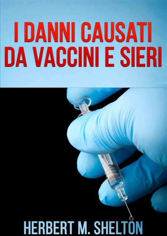I Danni causati da Vaccini e Sieri - Herbert M. Shelton - ebook