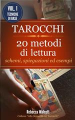 Tarocchi: 20 metodi di lettura con schemi, spiegazioni ed esempi. Alla scoperta dei tarocchi. Vol. 1