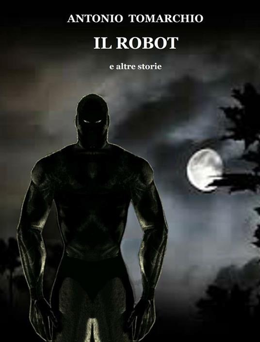 Il robot e altre storie - Antonio Tomarchio - ebook