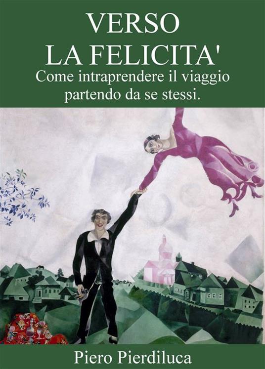 Verso la felicità. Come intraprendere il viaggio partendo da se stessi - Piero Pierdiluca - ebook