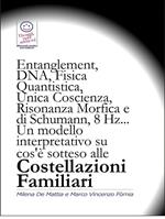 Entanglement, DNA, Fisica Quantistica, Unica Coscienza, Risonanza di Schumann, 8 Hz... Un modello interpretativo su cos'è sotteso alle Costellazioni Familiari