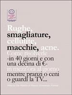 Rughe, smagliature, cellulite, macchie, acne. Come risolverle -in 40 giorni e con una decina di €- in mezz'ora al giorno mentre pranzi o ceni o guardi la TV...