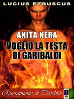 Voglio la testa di Garibaldi. Anita nera. Giona Sei-Colpi. Risorgimento di tenebra. Vol. 2