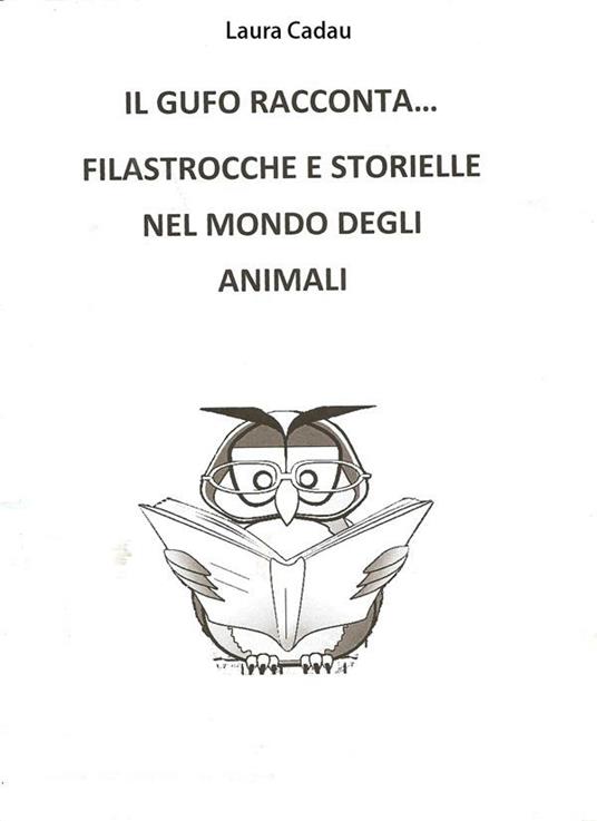 Il gufo racconta... Filastrocche e storielle nel mondo degli animali - Laura Cadau - ebook