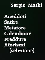 Aneddoti - Satire - Metafore - Calembour - Freddure - Aforismi (selezione)