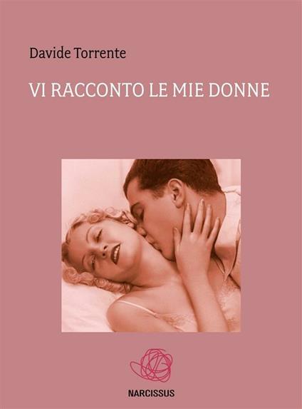 Vi racconto le mie donne - Davide Torrente - ebook