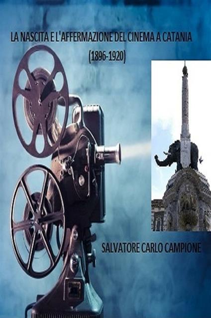 La nascita e l'affermazione del cinema a Catania (1896-1920) - Salvatore Carlo Campione - ebook