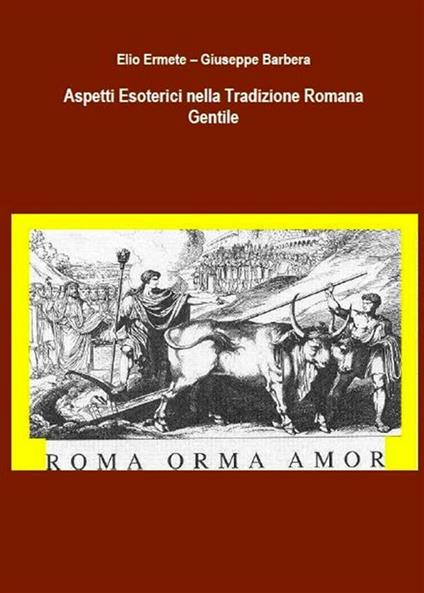 Aspetti Esoterici nella Tradizione Romana Gentile - Giuseppe Barbera,Elio Ermete - ebook