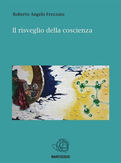 Il risveglio della coscienza - Roberto Angelo Frezzato - ebook