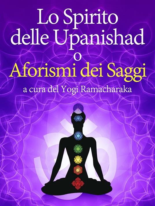 Lo spirito delle Upanishad o Aforismi dei saggi - Ramacharaka - ebook