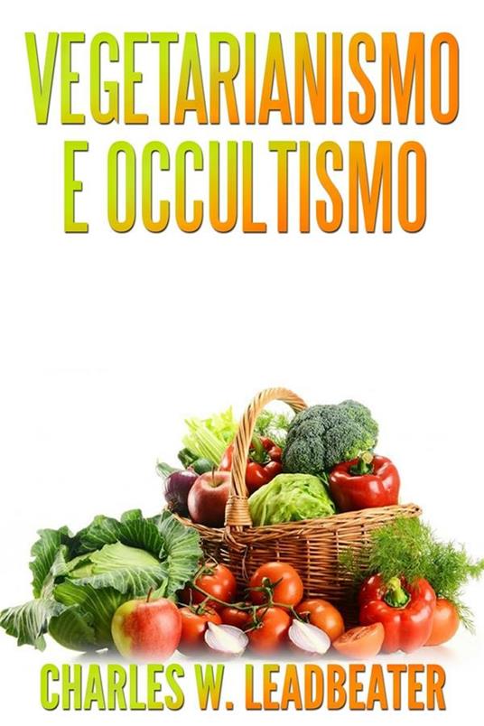 Vegetarianismo e occultismo - Charles W. Leadbeater - ebook