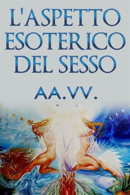 L' aspetto esoterico del sesso - AA.VV.,V.V.A.A. - ebook