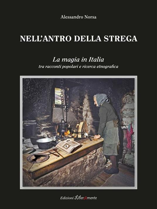 Nell'antro della strega. La magia in Italia tra racconti popolari e ricerca etnografica - Alessandro Norsa - ebook