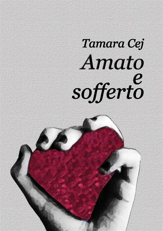 Amato e sofferto - Tamara Cej - ebook