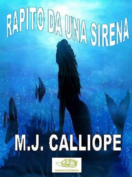 Rapito da una sirena - M. J. Calliope - ebook