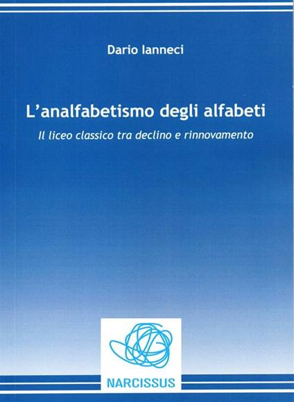 L' analfabetismo degli alfabeti. Il liceo classico tra declino e rinnovamento - Dario Ianneci - ebook