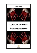 Luciano Luberti. Assassino per onore