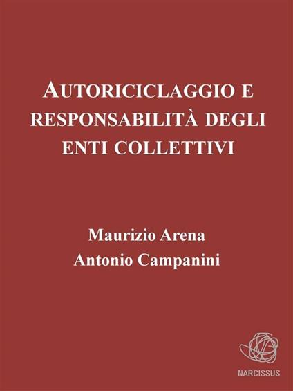 Autoriciclaggio e responsabilità degli enti collettivi - Maurizio Arena,Antonio Campanini - ebook