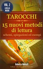 Tarocchi: 15 nuovi metodi di lettura. Alla scoperta dei tarocchi